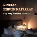 Rincian Hukum Kaffarat Bagi yang Membatalkan Puasa